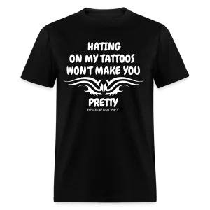 Hating On My Tattoos Won't make you