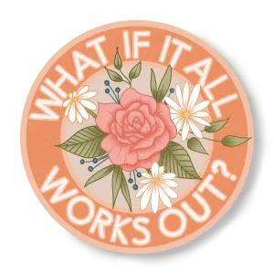 What if it All Works Out Sticker
